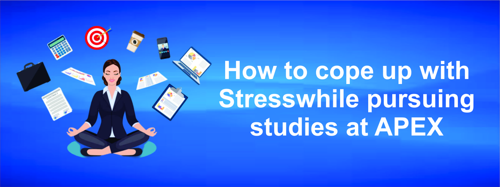 How to cope up with Stress while pursuing studies at APEX